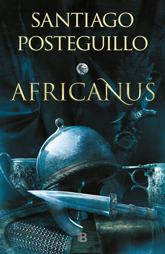 Africanus ( Escipión el Africano 1 ): El hijo del cónsul, de Posteguillo, Santiago. Serie Escipión el Africano Editorial Ediciones B, tapa blanda en español, 2022