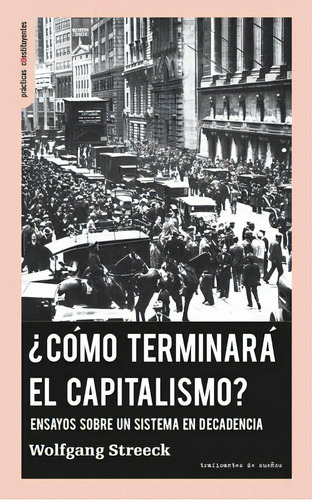 ¿Cómo terminará el capitalismo?: Ensayos sobre un sistema en decadencia, de Streeck Lengerich, Wolfgang. Editorial Traficantes de sueños, tapa blanda en español, 2017