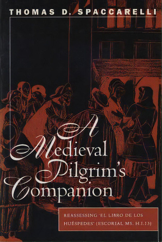 A Medieval Pilgrim's Companion: Reassessing El Libro De Los Huespedes (escorial Ms.h.i.13), De Spaccarelli, Thomas D.. Editorial Univ Of North Carolina Pr, Tapa Blanda En Inglés