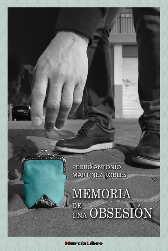 Memoria De Una Obsesion - Martinez Robles, Pedro Antonio