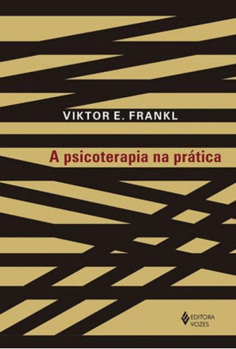 A Psicoterapia Na Prática: Uma Introdução Casuística Para Médicos, De Frankl, Viktor E.. Editora Vozes, Capa Mole Em Português