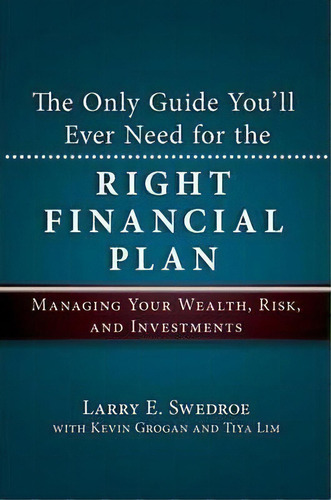 The Only Guide You'll Ever Need For The Right Financial Plan, De Larry E. Swedroe. Editorial Bloomberg Press, Tapa Dura En Inglés