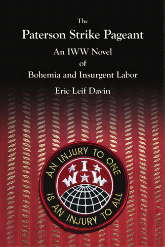 The Paterson Strike Pageant: An Iww Novel Of Bohemia And Insurgent Labor, De Davin, Eric Leif. Editorial Lulu Pr, Tapa Blanda En Inglés