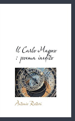 Libro Il Carlo Magno: Poema Inedito - Restori, Antonio