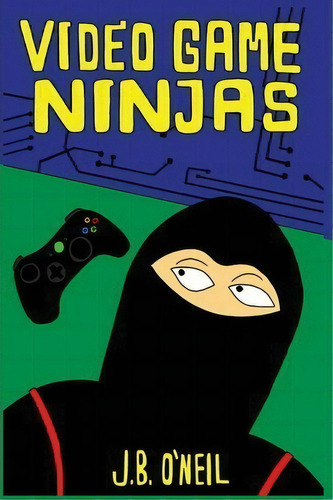 Video Game Ninjas, De J B O'neil. Editorial Createspace Independent Publishing Platform, Tapa Blanda En Inglés