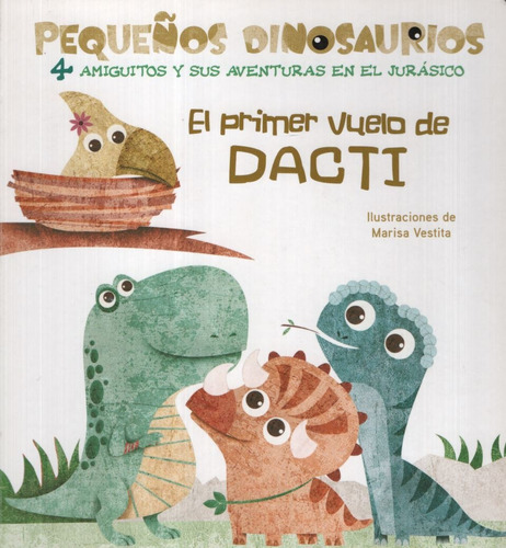 El Primer Vuelo De Dacti - Pequeños Dinosaurios - Vv Kids Li