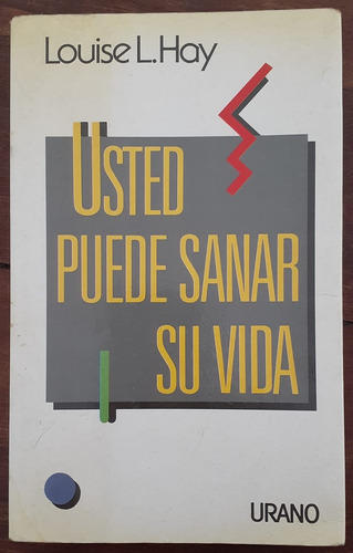 Usted Puede Sanar Su Vida - Louise L. Hay - Urano -