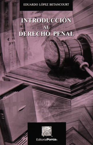 Introduccion Al Derecho Penal - Eduardo Lopez Betancourt (4025), De Eduardo Lopez Betancourt. Editorial Porrua, Tapa Blanda, Edición Vigésima Edicion En Español, 2019