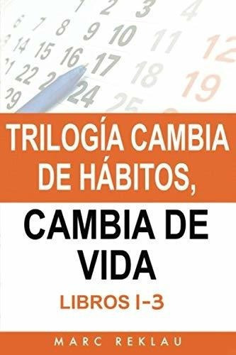 Trilogia Cambia De Habitos, Cambia De Vida 30 Dias, De Reklau, Marc. Editorial Independently Published En Español