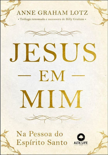 Jesus Em Mim: Na Pessoa Do Espírito Santo, De Graham Lotz, Anne. Editora Alta Life, Capa Mole Em Português