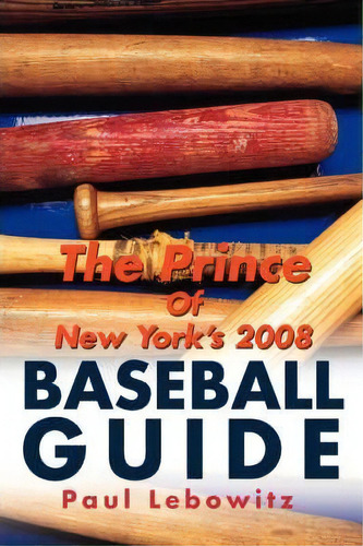 The Prince Of New York's 2008 Baseball Guide, De Paul Lebowitz. Editorial Iuniverse, Tapa Blanda En Inglés