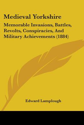 Libro Medieval Yorkshire: Memorable Invasions, Battles, R...