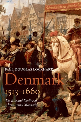 Libro Denmark, 1513-1660: The Rise And Decline Of A Renai...