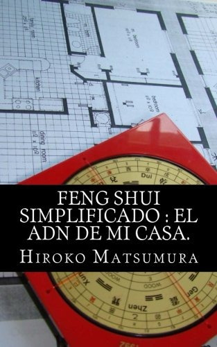 Feng Shui Simplificado : El Adn De Mi Casa. (spanish Edition