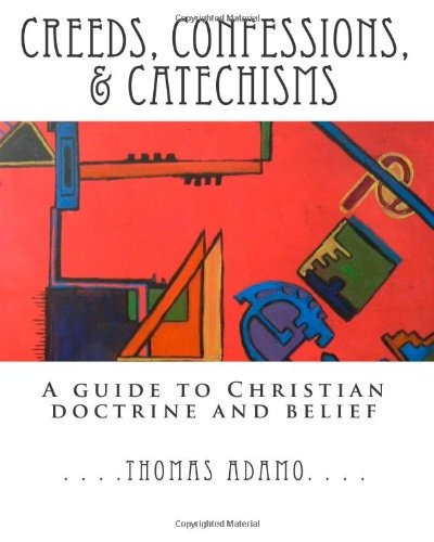 Creeds, Confessions,  Y  Catechisms A Guide To Christian Doc