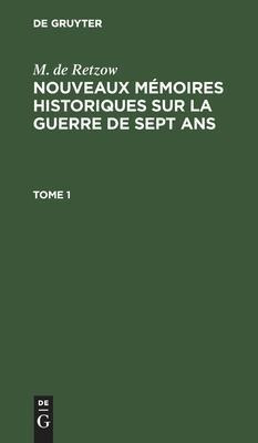 M. De Retzow: Nouveaux Memoires Historiques Sur La Guerre...