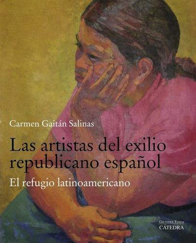 Las artistas del exilio republicano espaÃÂ±ol, de Gaitán Salinas, Carmen. Editorial Ediciones Cátedra, tapa blanda en español