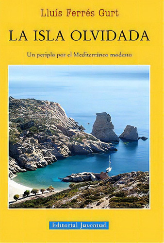 La Isla Olvidada, De Ferrés Gurt, Lluís. Editorial Juventud, S.a., Tapa Blanda En Español