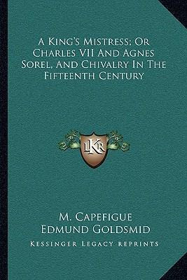 Libro A King's Mistress; Or Charles Vii And Agnes Sorel, ...