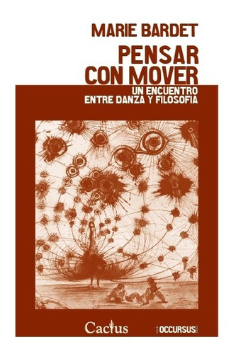 Pensar Con Mover - Danza Y Filosofía, Bardet, Cactus