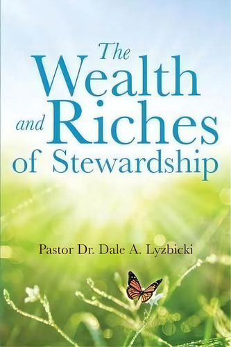 The Wealth And Riches Of Stewardship, De Pastor Dr Dale A Lyzbicki. Editorial Xulon Press, Tapa Blanda En Inglés