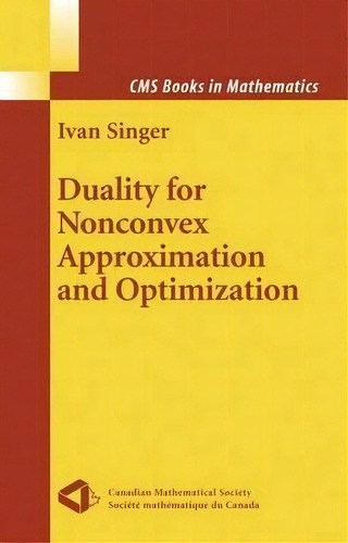 Duality For Nonconvex Approximation And Optimization, De Ivan Singer. Editorial Springer-verlag New York Inc., Tapa Dura En Inglés