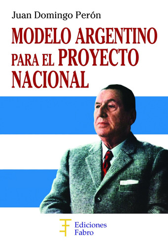 Imagen 1 de 3 de Modelo Argentino Para El Proyecto Nacional. Ediciones Fabro