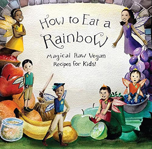 Libro: How To Eat A Rainbow Magical Raw Vegan Recipes For