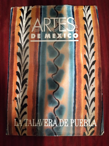 Revista Artes De México: La Talavera De Puebla 