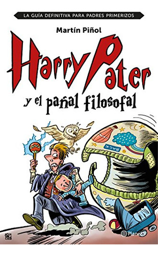 Harry Pater Y El Pañal Filosofal : La Guía Definitiva Para P