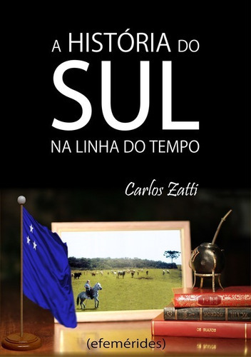 A História Do Sul   -, De -   Carlos Zatti. Série Não Aplicável, Vol. 1. Editora Clube De Autores, Capa Mole, Edição 1 Em Português, 2017