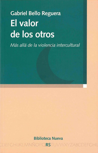 El valor de los otros: Mas allá de la violencia intercultural, de Bello Reguera, Gabriel. Editorial Biblioteca Nueva, tapa blanda en español, 2006