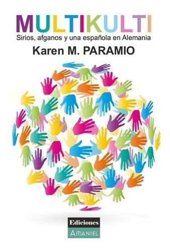 Multikulti. Sirios, Afganos Y Una Espaãâ±ola En Alemania, De Marcos Paramio, Karen. Editorial Ediciones Amaniel, Tapa Blanda En Español