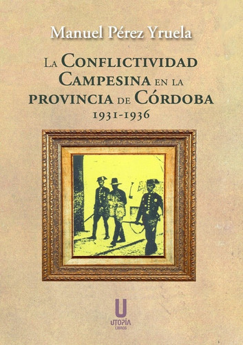 Conflictividad Campesina Provincia De Cordoba 1931-1936, De Perez Yruela,manuel. Editorial Utopia Libros, Tapa Blanda En Español