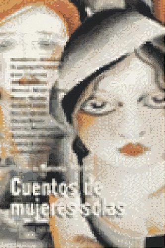 Cuentos De Mujeres Solas, De Serrano, Marcela. Editorial Alfaguara, Tapa Blanda En Español