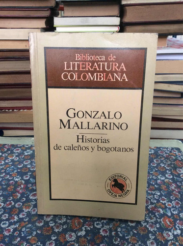 Historias De Caleños Y Bogotanos - Gonzalo Mallarino