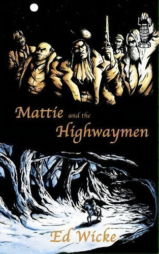Mattie And The Highwaymen, De Ed Wicke. Editorial Blacknblue Press, Tapa Blanda En Inglés