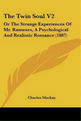 The Twin Soul V2 : Or The Strange Experiences Of Mr. Rameses, A Psychological And Realistic Roman..., De Charles Mackay. Editorial Kessinger Publishing, Tapa Blanda En Inglés
