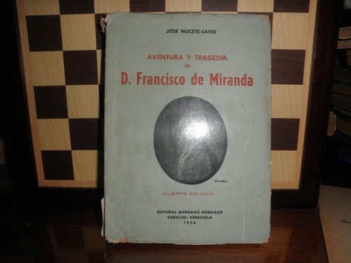 Aventura Y Tragedia De D.francisco De Miranda-jose Nucete