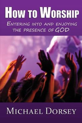 Libro How To Worship: Entering Into And Enjoying The Pres...