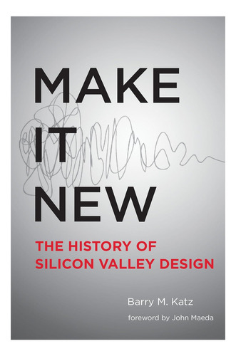 Libro: Make It New: A History Of Silicon Valley Design (mit)