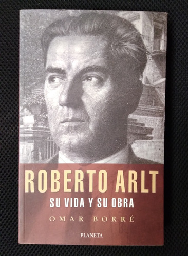 Roberto Arlt Su Vida Y Su Obra Omar Borré 2000 300p Impecabl