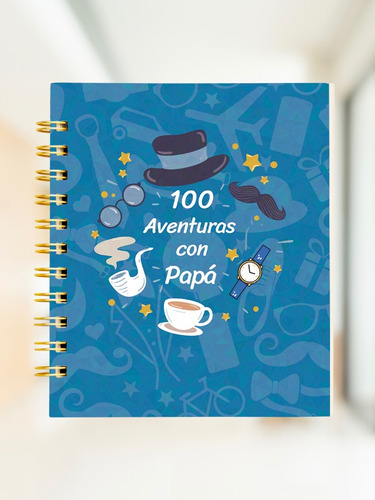 100 Aventuras Con Papá: Comparte Momentos Únicos