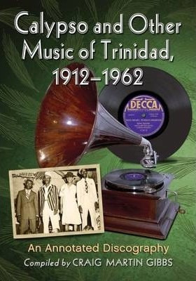Calypso And Other Music Of Trinidad, 1912-1962 - Craig Ma...