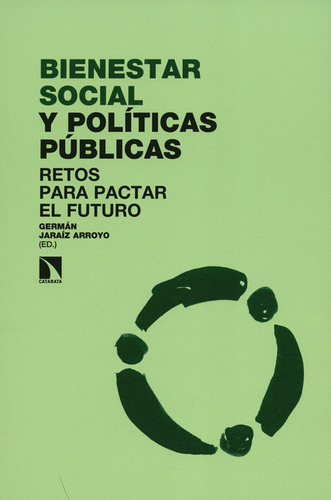 Bienestar Social Y Políticas Públicas. Retos Para Pactar El Futuro, De Germán Jaraíz Arroyo. Editorial Los Libros De La Catarata, Tapa Blanda, Edición 1 En Español, 2018