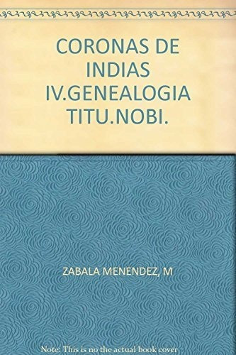 Coronas De Indias Iv.genealogia Titu.nobi.&-.