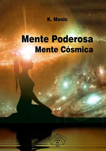 Mente Poderosa Mente Cósmica K. Monic