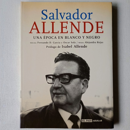 Salvador Allende Una Época En Blanco Y Negro El País 1998