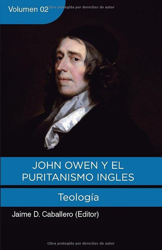 John Owen Y El Puritanismo Ingles - Vol. 2: Teologia