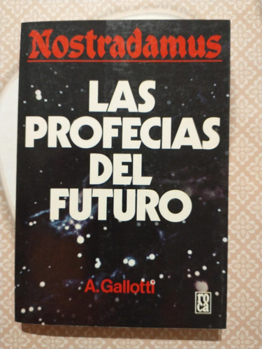 Nostradamus Las Profecías Del Futuro - A. Gallotti